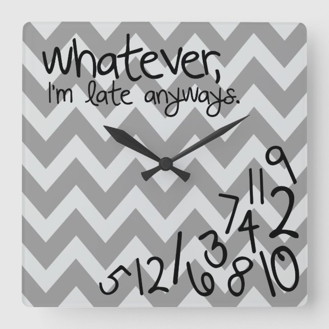Whatever, I'm late anyways Square Wall Clock (Front)