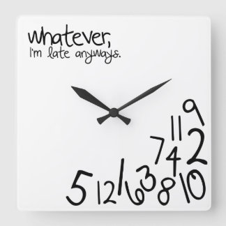 whatever, i'm late anyways square wall clock