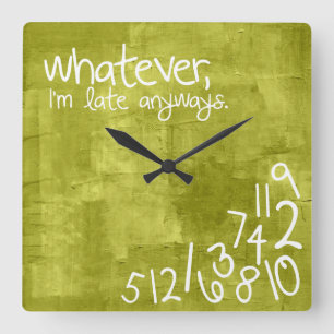 whatever, I'm late anyways Square Wall Clock