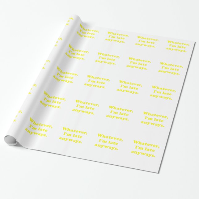 Whatever Im Late Anyways Wrapping Paper (Unrolled)