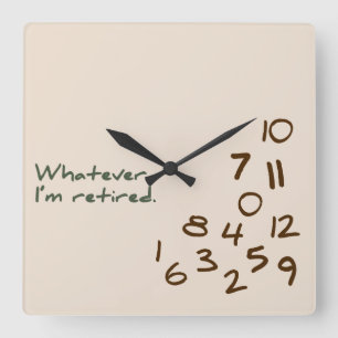 Whatever. I'm retired. Square Wall Clock