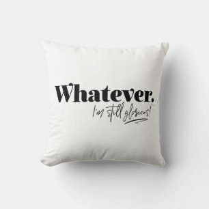 Whatever. I'm still glorious! Cushion