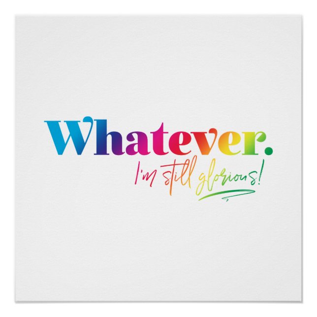 Whatever. I'm still glorious! Poster (Front)