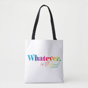 Whatever. I'm still glorious! Tote Bag