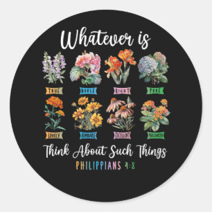 Whatever Is True Philippians 4 8 Christian Flower  Classic Round Sticker