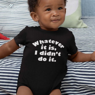 Whatever It Is I Didn’t Do It Baby Bodysuit