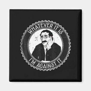 Whatever It Is I’m Against It Funny Retro Humor Qu Magnet