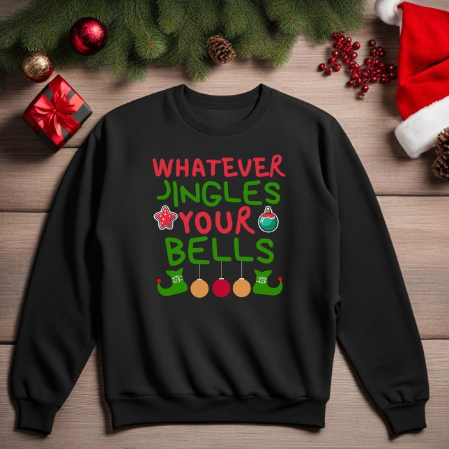 Whatever Jingles Your Bells Christmas Sweatshirt (Whatever Jingles Your Bells Funny Christmas Sweatshirt)