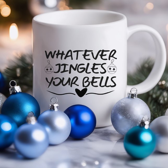 Whatever Jingles Your Bells Funny | Sarcastic Mug (Whatever Jingles Your Bells Funny Mug)