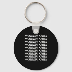 Whatever Karen Sarcasm Funny Karen Meme Gift For M Key Ring