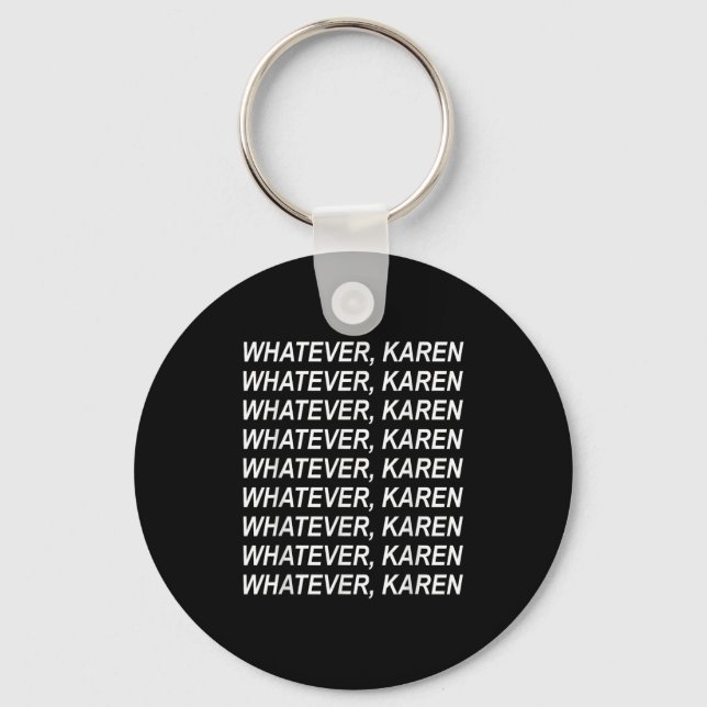 Whatever Karen Sarcasm Funny Karen Meme Gift For M Key Ring (Front)