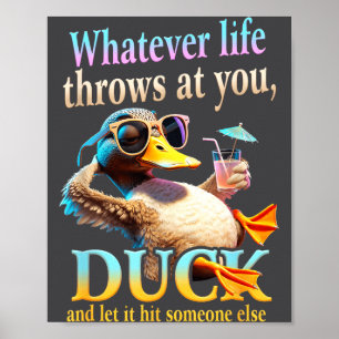 Whatever Life Throws At You Duck Funny Quote Relax Poster