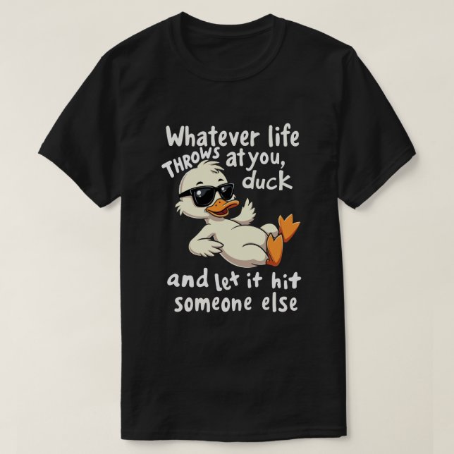 Whatever Life Throws At You Duck It Shirt - Funny  (Design Front)