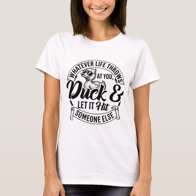 Whatever Life Throws At You Duck Shirt Funny Cool (Front)