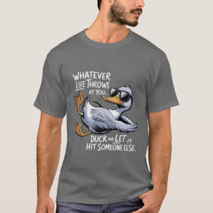 Whatever Life Throws At You Funny Sarcastic Duck  T-Shirt