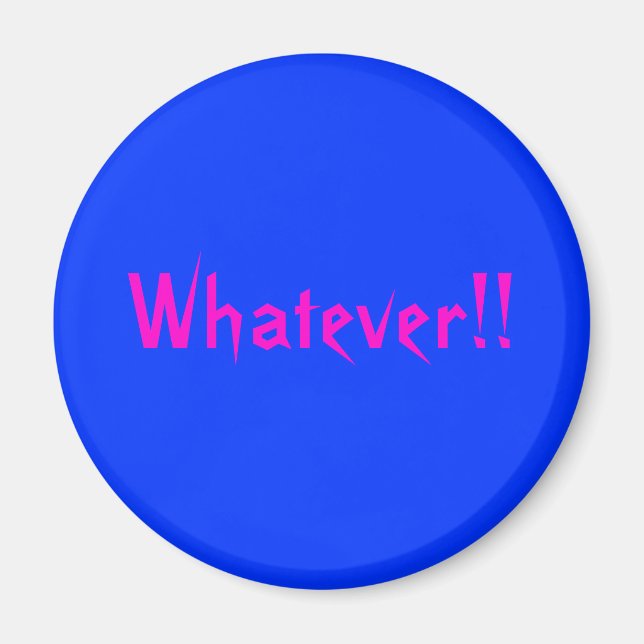 Whatever!! magnet (Front)