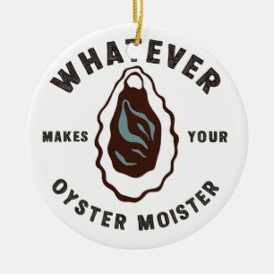 Whatever Makes Your Oyster Moister Funny SeaFood  Ceramic Tree Decoration