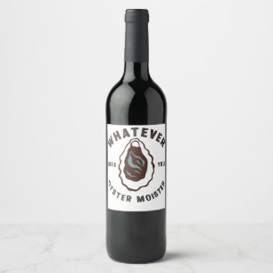 Whatever Makes Your Oyster Moister Funny SeaFood  Wine Label