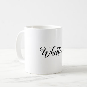 Whatever! Mug