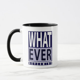 Whatever Nevermind - Funny Sarcastic Saying - Meme Mug