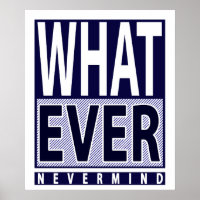 Whatever Nevermind - Funny Sarcastic Saying - Meme