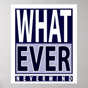 Whatever Nevermind - Funny Sarcastic Saying - Meme Poster