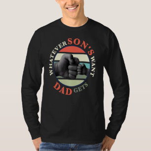 Whatever Son's Want Dad Gets Father T-Shirt