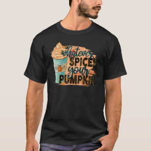 Whatever Spices Your Pumpkin  Autumn Halloween Tha T-Shirt