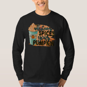 Whatever Spices Your Pumpkin Autumn Halloween Than T-Shirt