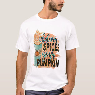 Whatever Spices Your Pumpkin Autumn Halloween Than T-Shirt