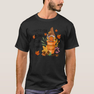 Whatever Spices Your Pumpkin Coffee Fall Gnomes A T-Shirt