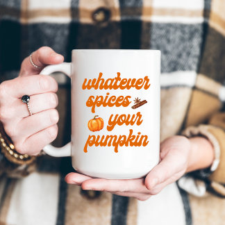 Whatever Spices Your Pumpkin Coffee Mug