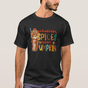 Whatever Spices Your Pumpkin Fall Autumn Thanksgiv T-Shirt