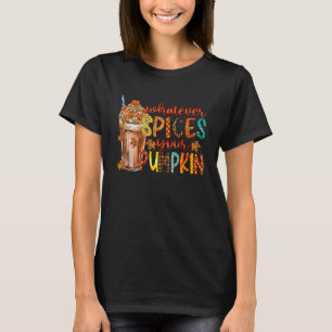 Whatever Spices Your Pumpkin Fall Autumn Thanksgiv T-Shirt