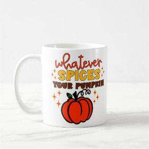 Whatever Spices Your Pumpkin - Fall Pumpkin Spice Coffee Mug
