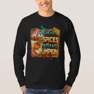 Whatever Spices Your Pumpkin Latte Spiced Autumn F T-Shirt
