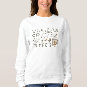 Whatever Spices Your Pumpkin Sweatshirt