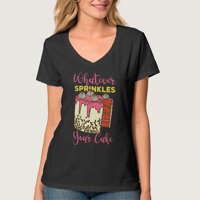 Whatever Sprinkles Your Cake T-Shirt (Front)