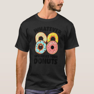 Whatever Sprinkles Your Donuts Donut Doughnut T-Shirt