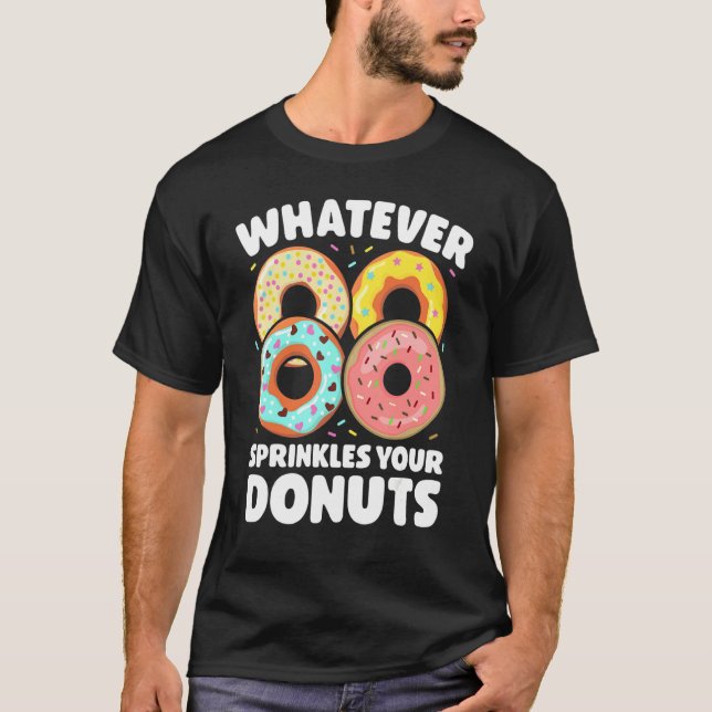 Whatever Sprinkles Your Donuts Donut     Doughnut T-Shirt (Front)