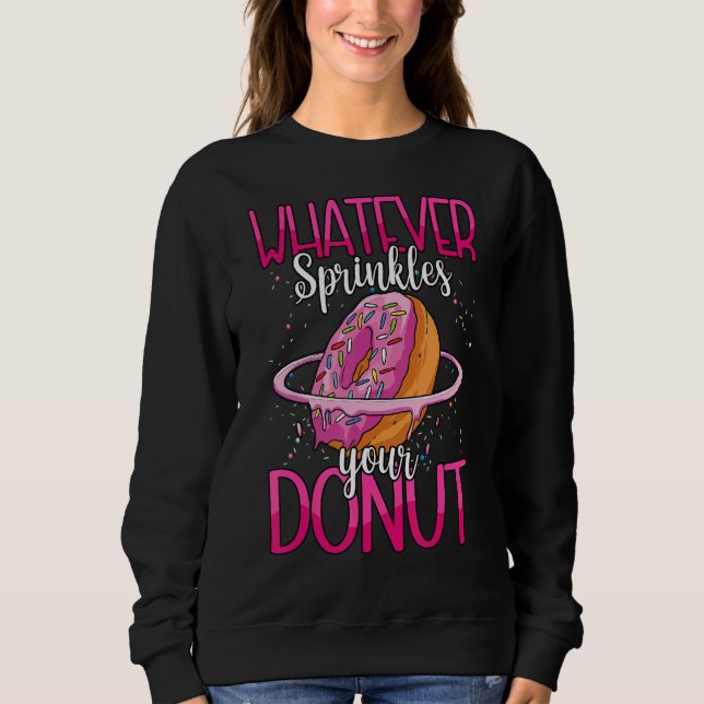 Whatever Sprinkles Your Doughnut Pink Doughnuts Sweatshirt (Front)