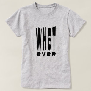 Whatever T-Shirt