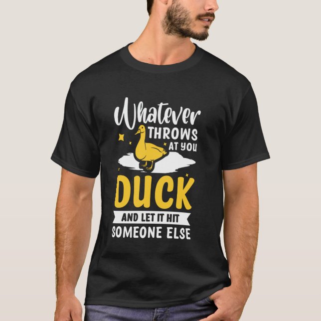 Whatever Throws At You Duck And Let It Hit Someone T-Shirt (Front)