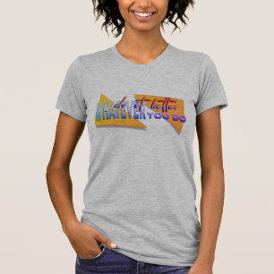 Whatever u do T-Shirt