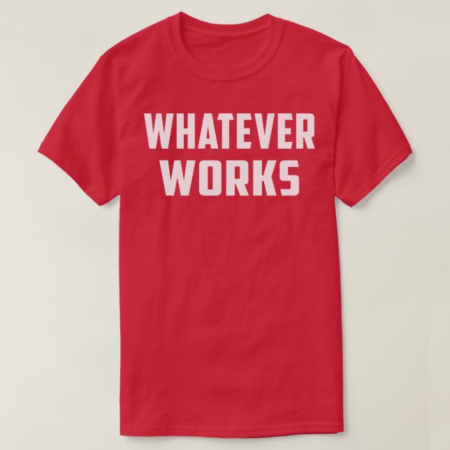 Whatever Works T-Shirt (Design Front)