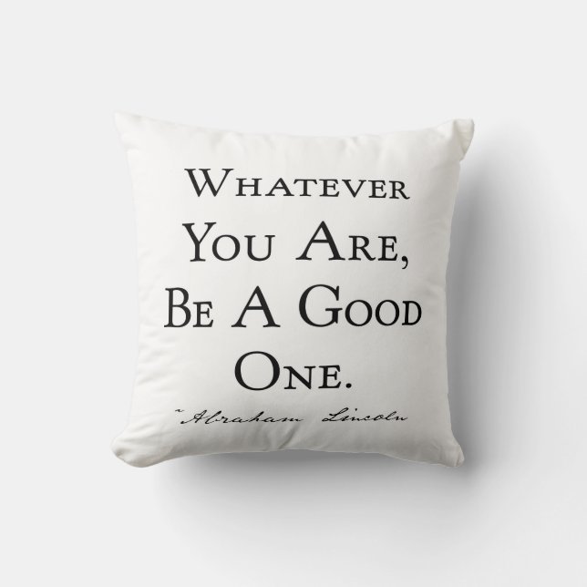 Whatever You Are Be A Good One Cushion (Front)