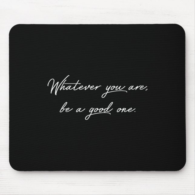 whatever you are be a good one mouse pad (Front)