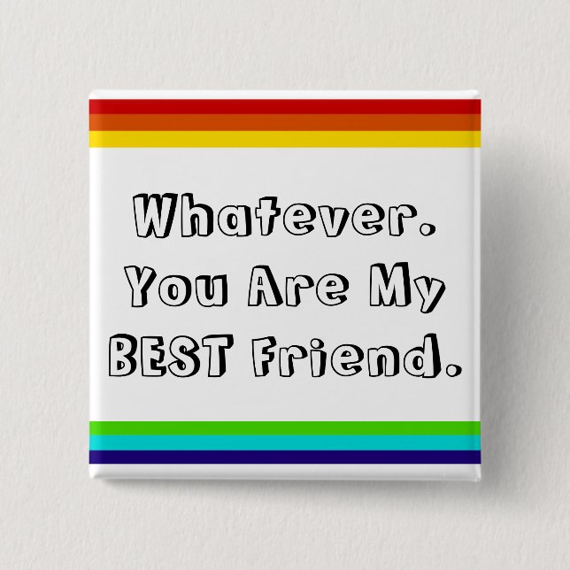 Whatever. You are my Best Friend 15 Cm Square Badge (Front)