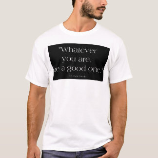 Whatever You Are T-Shirt