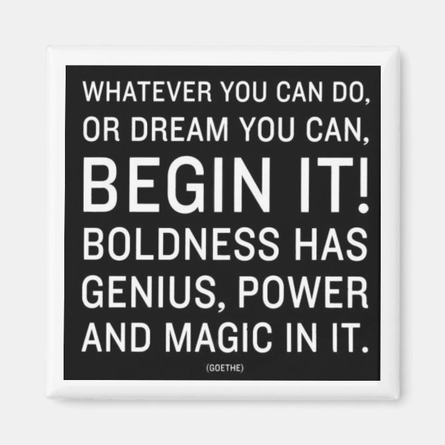 "Whatever You Can Do, Or Dream You Can" Magnet (Front)